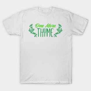 One More Thyme Gardening Gift T-Shirt